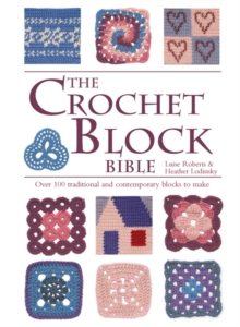 The Crochet Block Bible : Over 100 Traditional and Contemporary Blocks to Make, Spiral bound Book The Crochet Block Bible : Over 100 Traditional and Contemporary Blocks to Make, Spiral bound Book