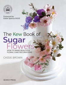 The Kew Book of Sugar Flowers : How to Make Beautiful Floral Cake Decorations, Paperback / softback Book The Kew Book of Sugar Flowers : How to Make Beautiful Floral Cake Decorations, Paperback / softback Book