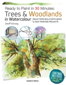Ready to Paint in 30 Minutes: Trees & Woodlands in Watercolour : Build Your Skills with Quick & Easy Painting Projects
