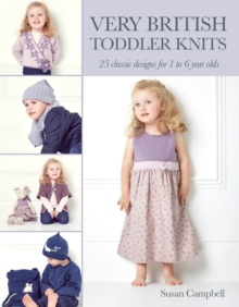 Very British Toddler Knits : 25 Classic Designs for 1 to 6 Year Olds, Paperback / softback Book Very British Toddler Knits : 25 Classic Designs for 1 to 6 Year Olds, Paperback / softback Book