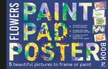 Paint Pad Poster Book: Flowers : 5 Beautiful Pictures to Frame or Paint, Paperback / softback Book Paint Pad Poster Book: Flowers : 5 Beautiful Pictures to Frame or Paint, Paperback / softback Book