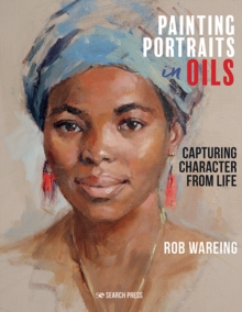 Painting Portraits in Oils : Capturing Character from Life, Hardback Book Painting Portraits in Oils : Capturing Character from Life, Hardback Book