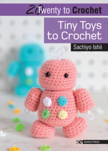20 to Crochet: Tiny Toys to Crochet, Paperback / softback Book 20 to Crochet: Tiny Toys to Crochet, Paperback / softback Book