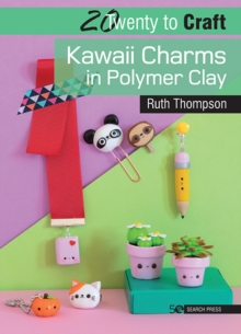 20 to Craft: Kawaii Charms in Polymer Clay, Paperback / softback Book 20 to Craft: Kawaii Charms in Polymer Clay, Paperback / softback Book