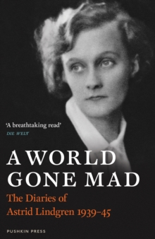 A World Gone Mad : The Diaries of Astrid Lindgren, 1939-45, Hardback Book A World Gone Mad : The Diaries of Astrid Lindgren, 1939-45, Hardback Book