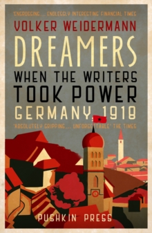 Dreamers : When the Writers Took Power, Germany 1918, Paperback / softback Book Dreamers : When the Writers Took Power, Germany 1918, Paperback / softback Book