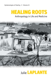 Healing Roots : Anthropology in Life and Medicine