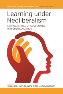 Learning Under Neoliberalism : Ethnographies of Governance in Higher Education