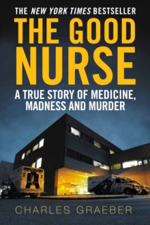 The Good Nurse : A True Story of Medicine, Madness and Murder, Paperback Book The Good Nurse : A True Story of Medicine, Madness and Murder, Paperback Book