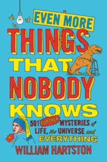 Even More Things That Nobody Knows : 501 Further Mysteries of Life, the Universe and Everything, Paperback Book Even More Things That Nobody Knows : 501 Further Mysteries of Life, the Universe and Everything, Paperback Book