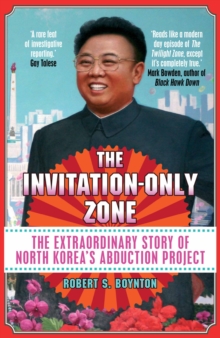 The Invitation-Only Zone : The Extraordinary Story of North Korea's Abduction Project, Paperback Book The Invitation-Only Zone : The Extraordinary Story of North Korea's Abduction Project, Paperback Book