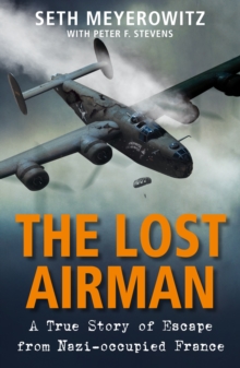 The Lost Airman : A True Story of Escape from Nazi-occupied France, Hardback Book The Lost Airman : A True Story of Escape from Nazi-occupied France, Hardback Book