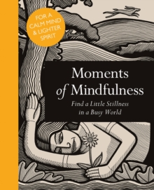Moments of Mindfulness : Find a Little Stillness in a Busy World, Hardback Book Moments of Mindfulness : Find a Little Stillness in a Busy World, Hardback Book