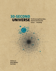 30-Second Universe : 50 most significant ideas, theories, principles and events that sum up... everything, Hardback Book 30-Second Universe : 50 most significant ideas, theories, principles and events that sum up... everything, Hardback Book