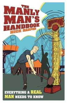The Manly Man's Handbook : Everything a Real Man Needs to Know, Hardback Book The Manly Man's Handbook : Everything a Real Man Needs to Know, Hardback Book