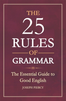 The 25 Rules of Grammar : The Essential Guide to Good English, Paperback Book The 25 Rules of Grammar : The Essential Guide to Good English, Paperback Book