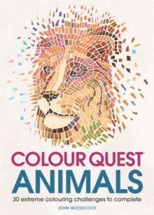 Colour Quest® Animals : 30 Extreme Colouring Challenges to Complete