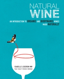 Natural Wine : An Introduction to Organic and Biodynamic Wines Made Naturally, Hardback Book Natural Wine : An Introduction to Organic and Biodynamic Wines Made Naturally, Hardback Book