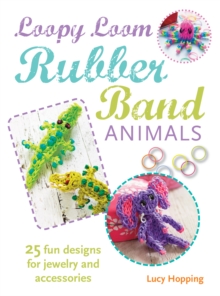 Loopy Loom Rubber Band Animals : 25 Fun Designs for Jewelry and Accessories, Paperback Book Loopy Loom Rubber Band Animals : 25 Fun Designs for Jewelry and Accessories, Paperback Book