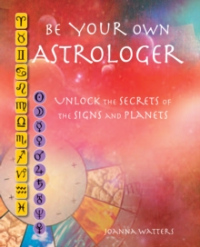 Be Your Own Astrologer : A Step-by-Step Guide to Unlocking the Secrets of the Signs and Planets, Paperback Book Be Your Own Astrologer : A Step-by-Step Guide to Unlocking the Secrets of the Signs and Planets, Paperback Book