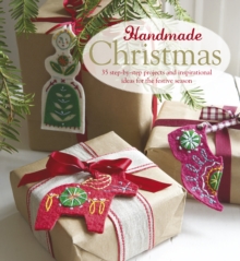 Handmade Christmas : Over 35 Step-by-Step Projects and Inspirational Ideas for the Festive Season, Hardback Book Handmade Christmas : Over 35 Step-by-Step Projects and Inspirational Ideas for the Festive Season, Hardback Book