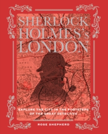 Sherlock Holmes's London : Explore the City in the Footsteps of the Great Detective, Hardback Book Sherlock Holmes's London : Explore the City in the Footsteps of the Great Detective, Hardback Book