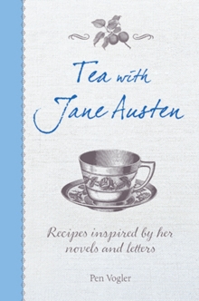 Tea with Jane Austen : Recipes Inspired by Her Novels and Letters, Hardback Book Tea with Jane Austen : Recipes Inspired by Her Novels and Letters, Hardback Book