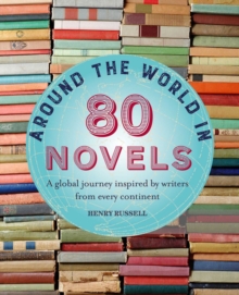 Around the World in 80 Novels : A Global Journey Inspired by Writers from Every Continent