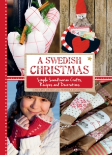 A Swedish Christmas : Simple Scandinavian Crafts, Recipes and Decorations, Hardback Book A Swedish Christmas : Simple Scandinavian Crafts, Recipes and Decorations, Hardback Book