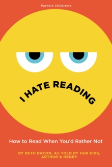 I Hate Reading : How to Read When You'd Rather Not, Hardback Book I Hate Reading : How to Read When You'd Rather Not, Hardback Book