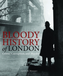 Bloody History of London : Crime, Corruption and Murder, Hardback Book Bloody History of London : Crime, Corruption and Murder, Hardback Book