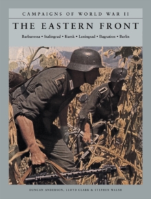 The Eastern Front : Barbarossa: Stalingrad; Kursk; Leningrad; Bagration; Berlin, Paperback / softback Book The Eastern Front : Barbarossa: Stalingrad; Kursk; Leningrad; Bagration; Berlin, Paperback / softback Book