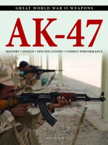 AK-47 : History * Design * Specifications * Combat Performance, Paperback / softback Book AK-47 : History * Design * Specifications * Combat Performance, Paperback / softback Book