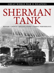 Sherman Tank : History * Design * Specifications * Combat Performance, Paperback / softback Book Sherman Tank : History * Design * Specifications * Combat Performance, Paperback / softback Book