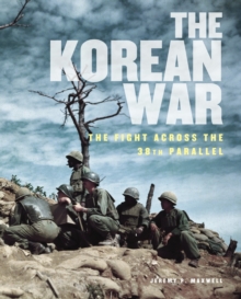 The Korean War : The Fight Across the 38th Parallel, Hardback Book The Korean War : The Fight Across the 38th Parallel, Hardback Book