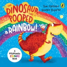 The Dinosaur That Pooped A Rainbow!, Board book Book The Dinosaur That Pooped A Rainbow!, Board book Book