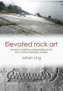 Elevated Rock Art : Towards a maritime understanding of Bronze Age rock art in northern Bohuslan, Sweden