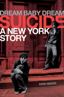 Dream Baby Dream : Suicide: A New York City Story, Hardback Book Dream Baby Dream : Suicide: A New York City Story, Hardback Book