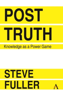 Post-Truth : Knowledge As A Power Game, Hardback Book Post-Truth : Knowledge As A Power Game, Hardback Book
