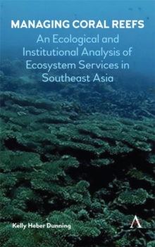 Managing coral reefs : An Ecological and Institutional Analysis of Ecosystem Services in Southeast Asia, Hardback Book Managing coral reefs : An Ecological and Institutional Analysis of Ecosystem Services in Southeast Asia, Hardback Book