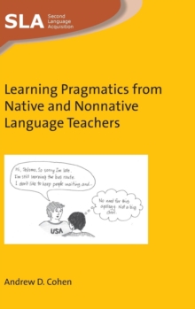 Learning Pragmatics from Native and Nonnative Language Teachers, Hardback Book Learning Pragmatics from Native and Nonnative Language Teachers, Hardback Book