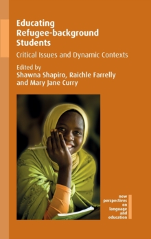 Educating Refugee-background Students : Critical Issues and Dynamic Contexts, Hardback Book Educating Refugee-background Students : Critical Issues and Dynamic Contexts, Hardback Book