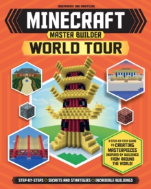 Master Builder - Minecraft World Tour (Independent & Unofficial) : A Step-by-step Guide to Building the World's Most Famous Buildings, Packed With Amazing Facts to Inspire You!