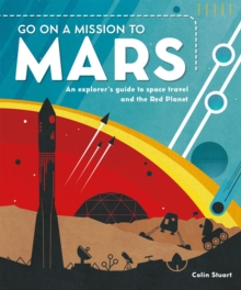 Go on a Mission to Mars : An explorer's guide to space travel and the Red Planet, Hardback Book Go on a Mission to Mars : An explorer's guide to space travel and the Red Planet, Hardback Book