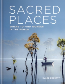 Sacred Places : Where to find wonder in the world