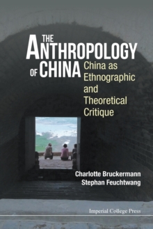 Anthropology Of China, The: China As Ethnographic And Theoretical Critique, Paperback / softback Book Anthropology Of China, The: China As Ethnographic And Theoretical Critique, Paperback / softback Book