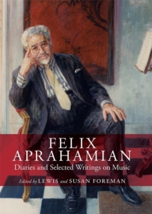 Felix Aprahamian - Diaries and Selected Writings on Music, Hardback Book Felix Aprahamian - Diaries and Selected Writings on Music, Hardback Book