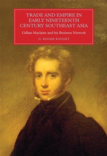 Trade and Empire in Early Nineteenth-Century Southeast Asia : Gillian Maclaine and his Business Network