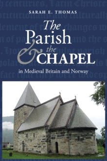 The Parish and the Chapel in Medieval Britain and Norway, Hardback Book The Parish and the Chapel in Medieval Britain and Norway, Hardback Book