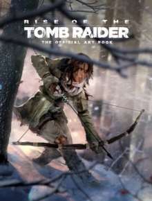 Rise of the Tomb Raider, The Official Art Book : The Official Art Book, Hardback Book Rise of the Tomb Raider, The Official Art Book : The Official Art Book, Hardback Book